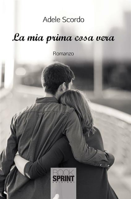 La mia prima cosa vera - Adele Scordo - ebook