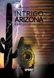Intrigo Arizona e altri piccoli racconti
