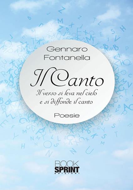 Il canto. Il verso si leva nel cielo e si diffonde il canto - Gennaro Fontanella - copertina
