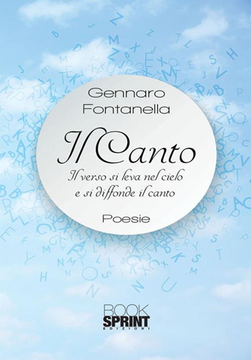 Il canto. Il verso si leva nel cielo e si diffonde il canto - Gennaro Fontanella - copertina
