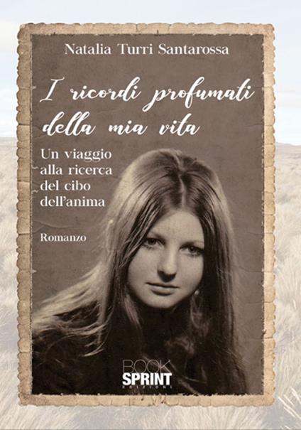 I ricordi profumati della mia vita - Natalia Turri Santarossa - copertina