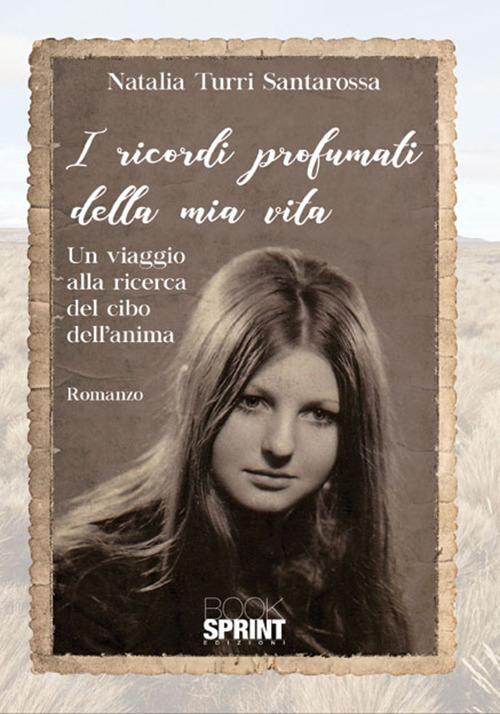 I ricordi profumati della mia vita - Natalia Turri Santarossa - copertina