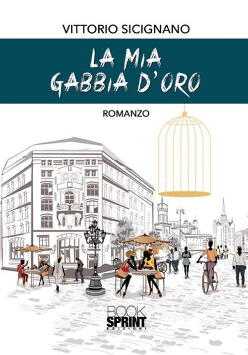 La mia gabbia d'oro - Vittorio Sicignano - copertina