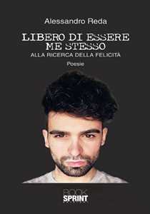 Libero di essere me stesso. Alla ricerca della felicità