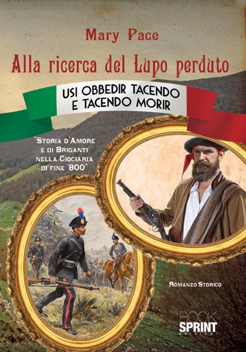 Alla ricerca del Lupo perduto. Storia d'amore e di briganti nella Ciociaria di fine '800 - Mary Pace - copertina