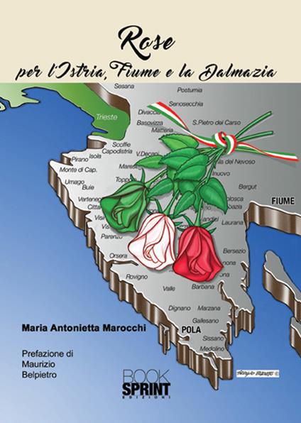 Rose per l'Istria, Fiume e la Dalmazia - Maria Antonietta Marocchi - copertina