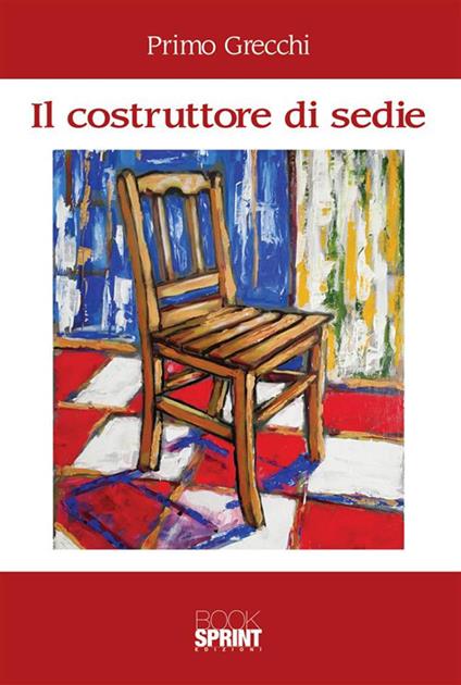 Il costruttore di sedie - Primo Grecchi - ebook