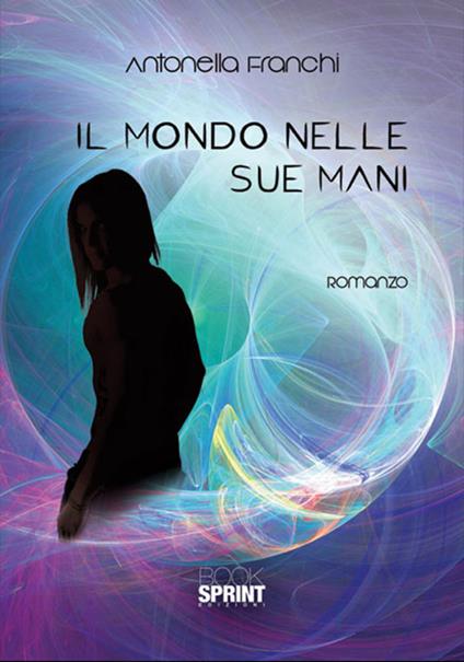 Il mondo nelle sue mani - Antonella Franchi - copertina
