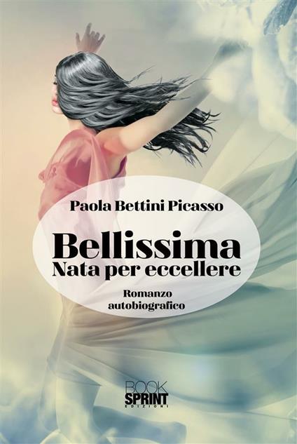 Bellissima. Nata per eccellere - Paola Bettini Picasso - ebook