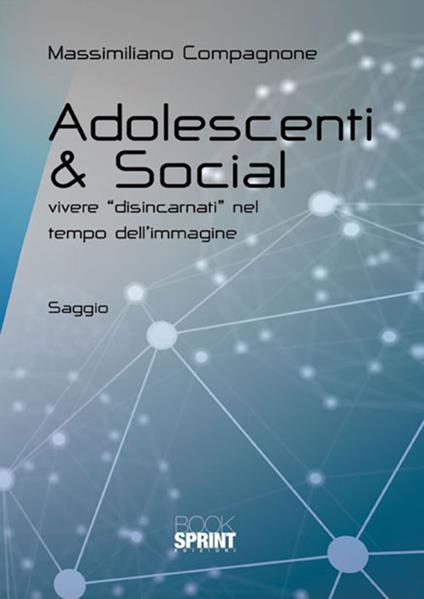 Adolescenti & social. Vivere «disincarnati» nel tempo dell'immagine - Massimiliano Compagnone - copertina