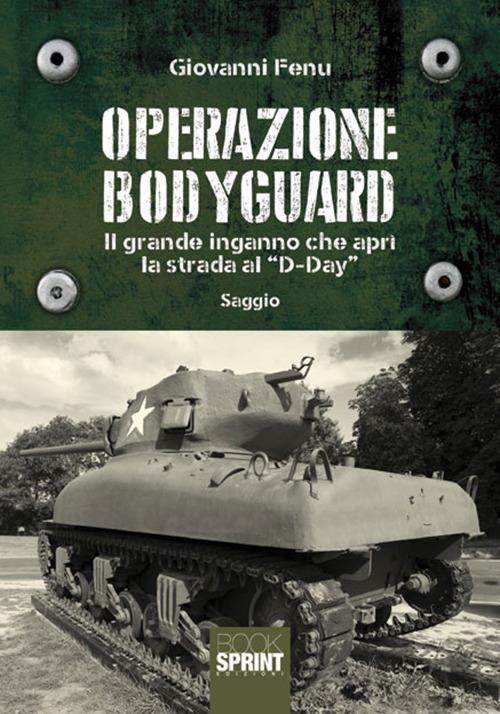 Operazione Bodyguard. Il grande inganno che aprì la strada al «D-Day» - Giovanni Fenu - copertina