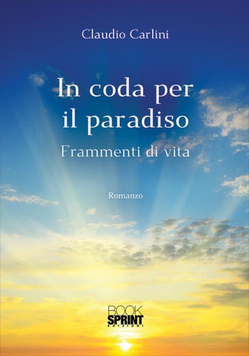 In coda per il paradiso. Frammenti di vita - Claudio Carlini - copertina