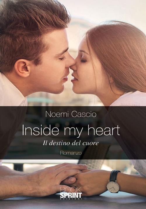 Inside my heart. Il destino del cuore - Noemi Cascio - copertina