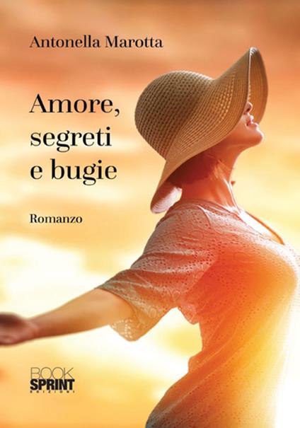 Amore, segreti e bugie - Antonella Marotta - copertina