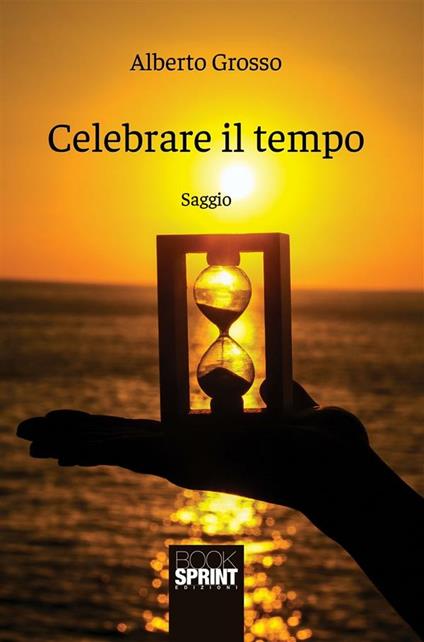 Celebrare il tempo - Alberto Grosso - ebook