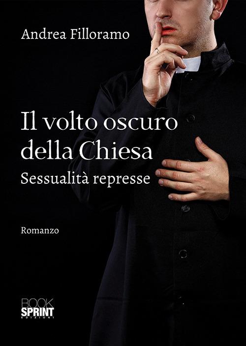 Il volto oscuro della Chiesa. Sessualità represse - Andrea Filloramo - copertina