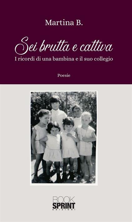Sei brutta e cattiva. I ricordi di una bambina e il suo collegio - Martina B. - ebook