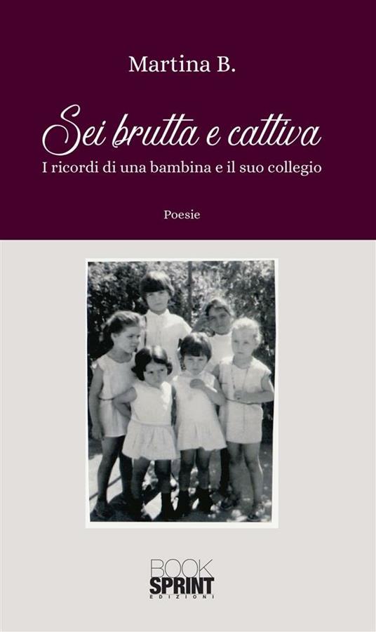 Sei brutta e cattiva. I ricordi di una bambina e il suo collegio - Martina B. - ebook