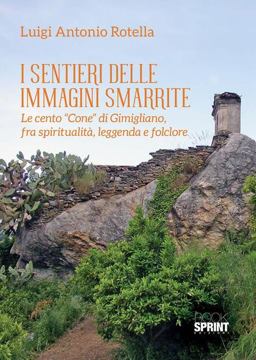 I sentieri delle immagini smarrite. Le cento «Cone» di Gimigliano, fra spiritualità, leggenda e folclore - Luigi Antonio Rotella - ebook