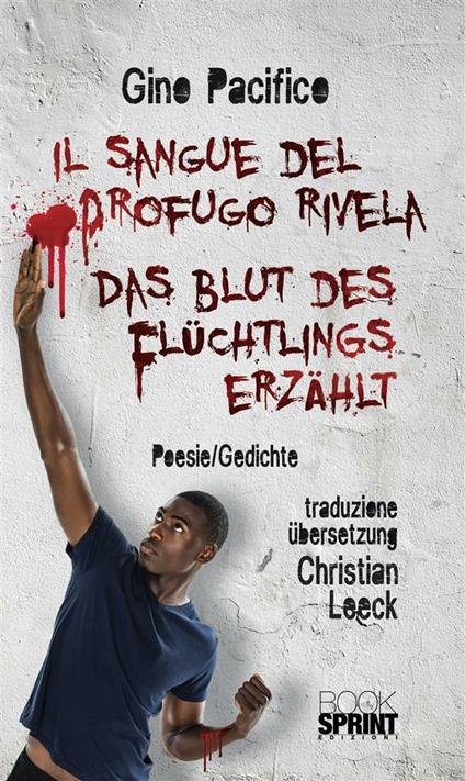 Il Sangue del Profugo rivela - Das Blut des Flüchtlings erzählt - Gino Pacifico - ebook