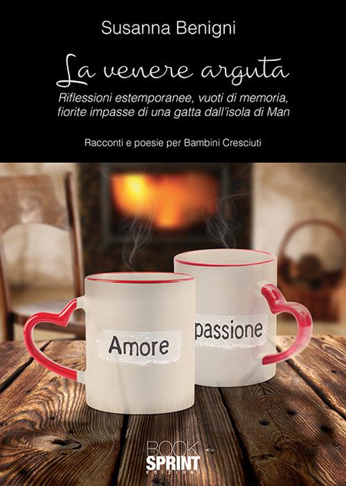 La Venere arguta. Riflessioni estemporanee, vuoti di memoria, fiorite impasse di una gatta dall'isola di Man - Susanna Benigni - copertina