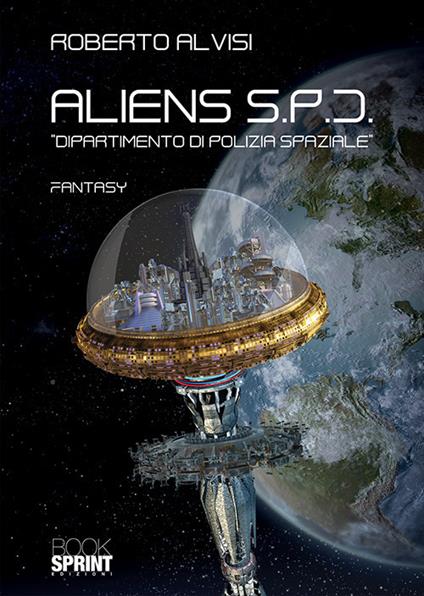 Aliens S.P.D.. Dipartimento di Polizia Spaziale - Roberto Alvisi - copertina