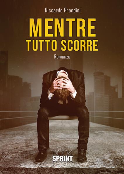 Mentre tutto scorre. Il viaggio alla scoperta di se stessi - Riccardo Prandini - copertina