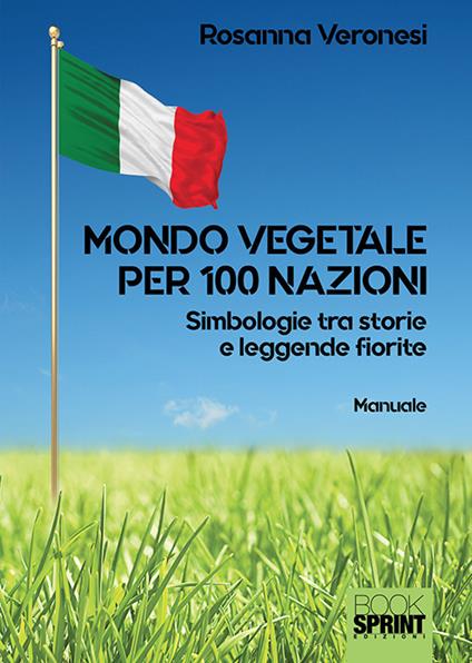 Mondo vegetale per 100 nazioni. Simbologie tra storie e leggende fiorite - Rosanna Veronesi - copertina