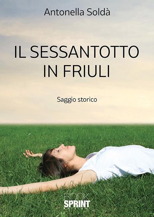 Il sessantotto in Friuli - Antonella Soldà - copertina