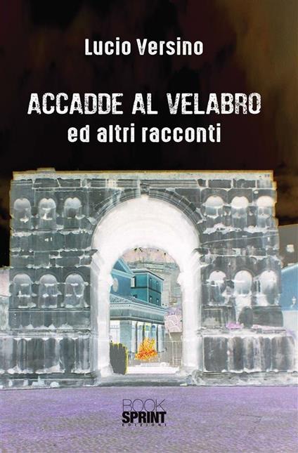 Accadde al Velabro ed altri racconti - Lucio Versino - ebook