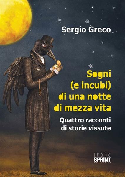 Sogni (e incubi) di una notte di mezza vita. Quattro racconti di storie vissute - Sergio Greco - ebook