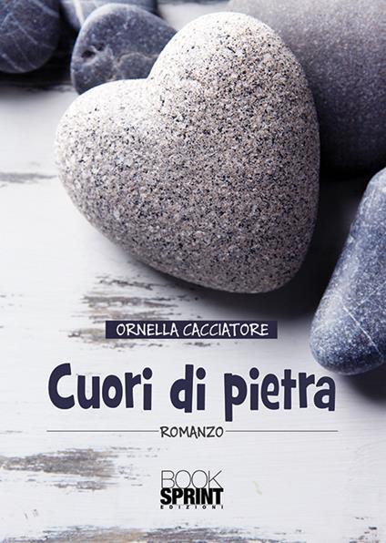 Cuori di pietra - Ornella Cacciatore - copertina
