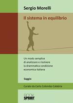 Il sistema in equilibrio. Un modo semplice di analizzare e risolvere la drammatica condizione economica italiana