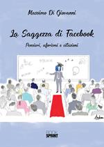 La saggezza di Facebook. Pensieri, aforsimi e citazioni