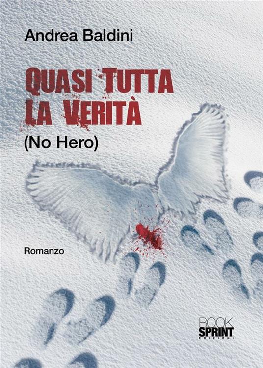 Quasi tutta la verità (no hero) - Andrea Baldini - ebook