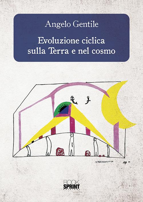 Evoluzione ciclica sulla terra e nel cosmo - Angelo Gentile - copertina