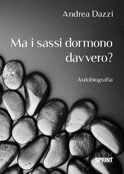 Ma i sassi dormono davvero? - Andrea Dazzi - copertina