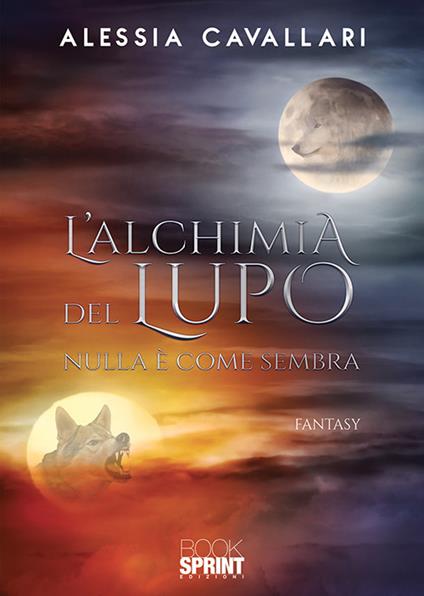 L'alchimia del lupo. Nulla è come sembra - Alessia Cavallari - copertina