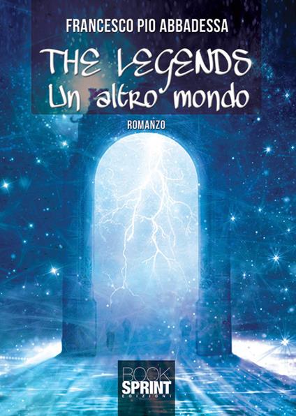 The legends. Un altro mondo - Francesco Pio Abbadessa - copertina