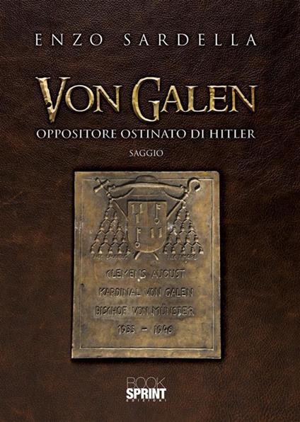 Von Galen. Oppositore ostinato di Hitler - Enzo Sardella - ebook