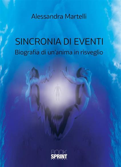 Sincronia di eventi. Biografia di un'anima in risveglio - Alessandra Martelli - ebook