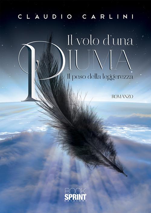Il volo d'una piuma. Il peso della leggerezza - Claudio Carlini - copertina