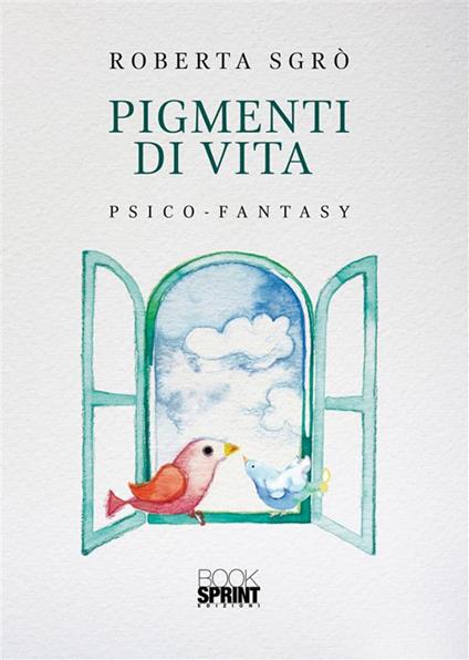 Pigmenti di vita - Roberta Sgrò - ebook