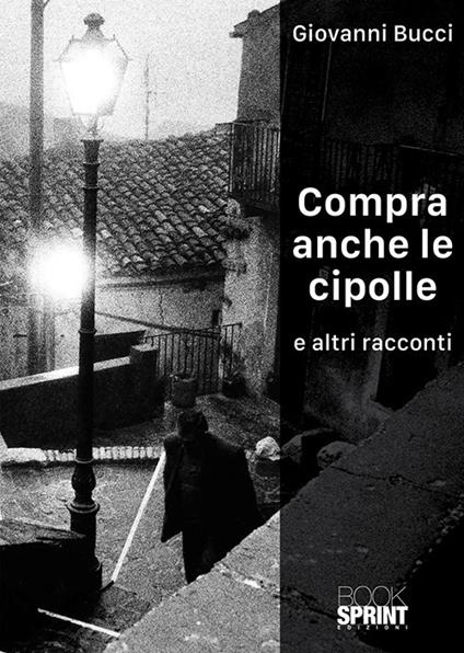 Compra anche le cipolle e altri racconti - Giovanni Bucci - copertina