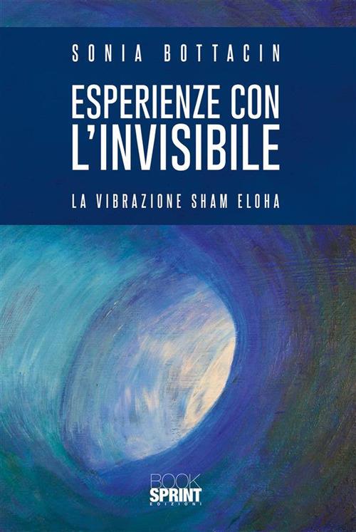 Esperienze con l'invisibile. La vibrazione Sham Eloha - Sonia Bottacin - ebook