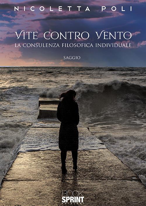 Vite contro vento. La consulenza filosofica individuale - Nicoletta Poli - copertina