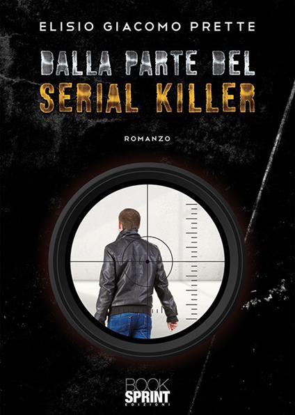 Dalla parte del serial killer - Elisio Giacomo Prette - copertina