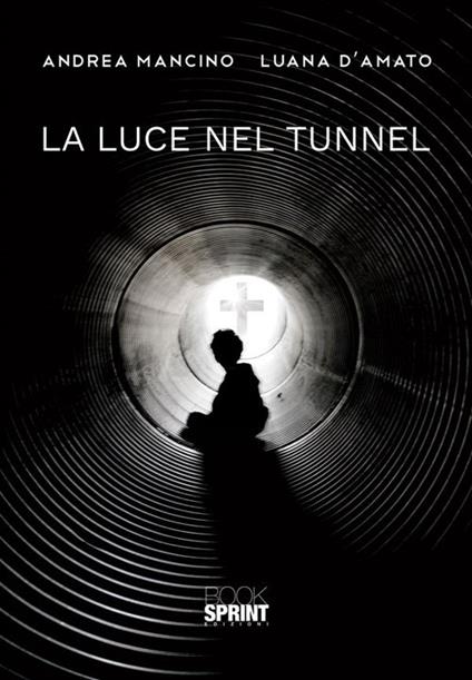 La luce nel tunnel - Luana D'Amato,Andrea Mancino - ebook