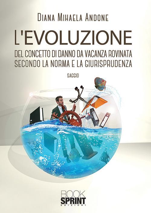 L'evoluzione del concetto di danno da vacanza rovinata secondo la norma e la giurisprudenza - Diana Mihaela Andone - copertina