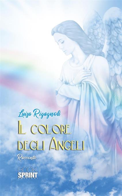 Il colore degli angeli - Luisa Rigagnoli - ebook